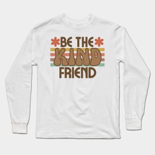 Be The Kind Friend Long Sleeve T-Shirt